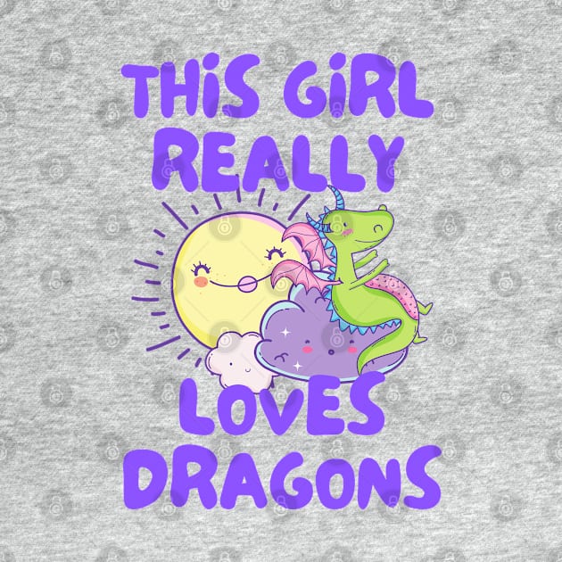 This Girl Really Loves Dragons by Murray's Apparel